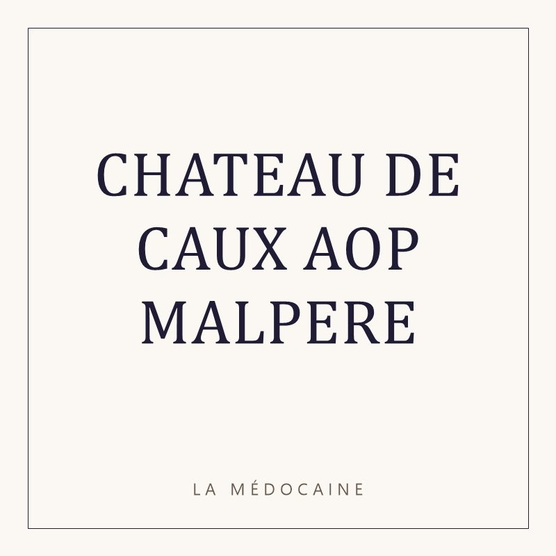 CHATEAU DE CAUX AOP MALPERE